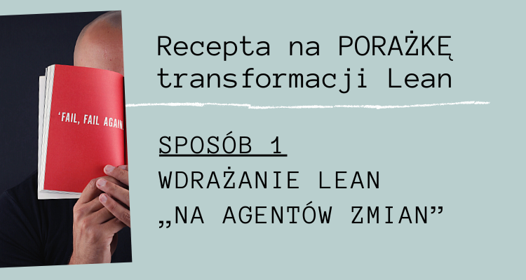 Recepta na PORAŻKĘ transformacji Lean. Sposób nr 1 – wdrażanie Lean "na agentów zmian"