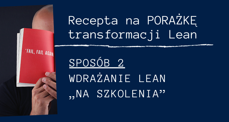 Recepta na PORAŻKĘ transformacji Lean. Sposób nr 2 – wdrażanie Lean "na szkolenia"